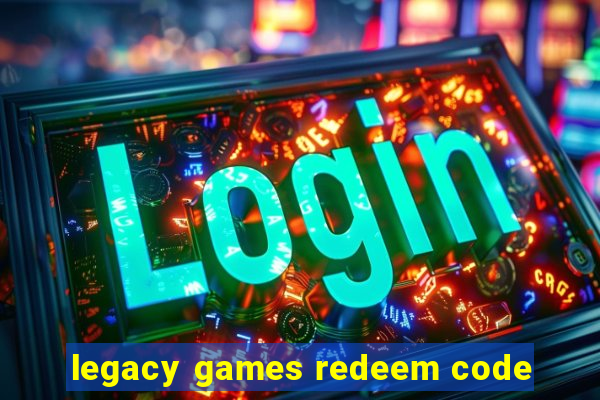 legacy games redeem code